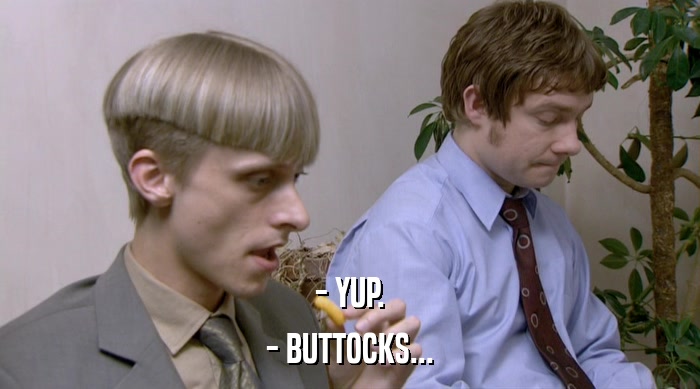 - YUP. - BUTTOCKS... 