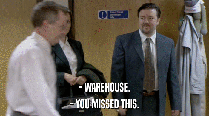 - WAREHOUSE.
 - YOU MISSED THIS. 