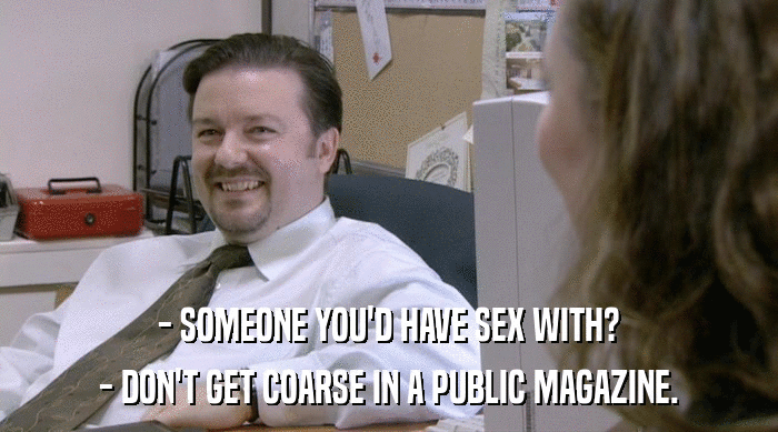 - SOMEONE YOU'D HAVE SEX WITH? - DON'T GET COARSE IN A PUBLIC MAGAZINE. 
