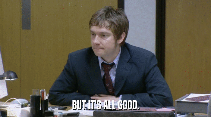 BUT IT'S ALL GOOD.  
