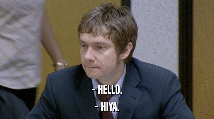 - HELLO. - HIYA. 