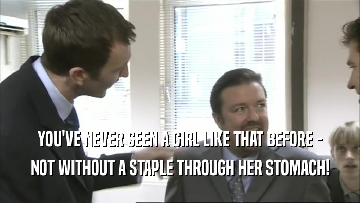 YOU'VE NEVER SEEN A GIRL LIKE THAT BEFORE - NOT WITHOUT A STAPLE THROUGH HER STOMACH! 