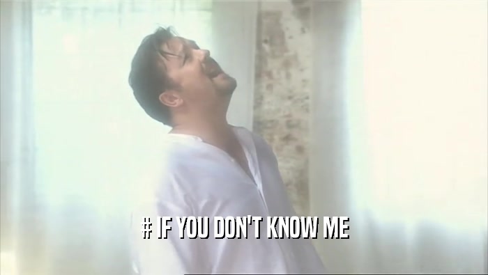 # IF YOU DON'T KNOW ME  