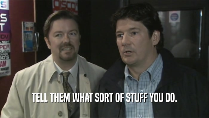 TELL THEM WHAT SORT OF STUFF YOU DO.  