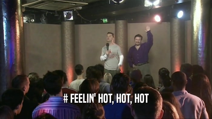 # FEELIN' HOT, HOT, HOT  