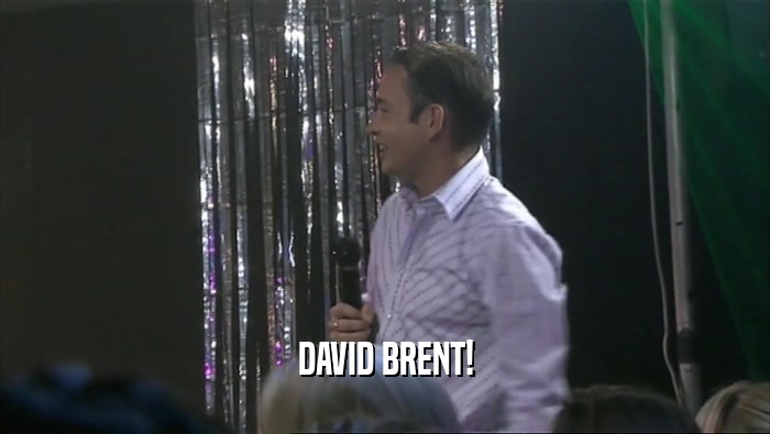 DAVID BRENT!  