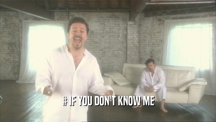 # IF YOU DON'T KNOW ME  