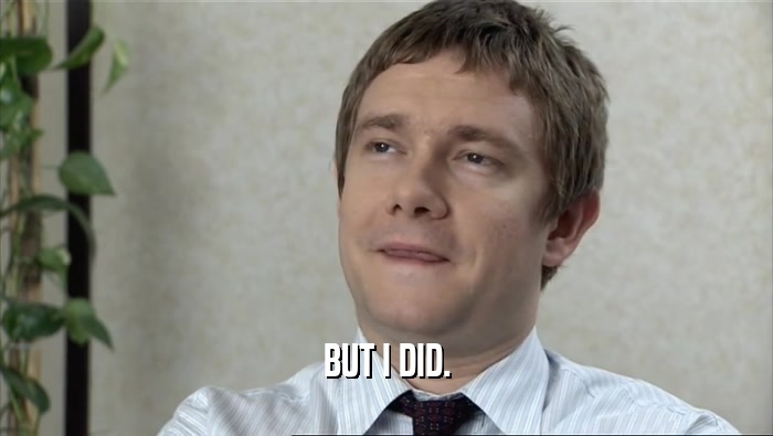 BUT I DID.  