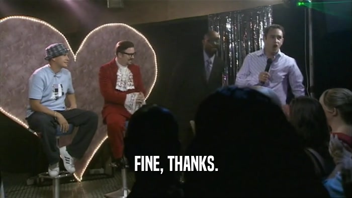 FINE, THANKS.  