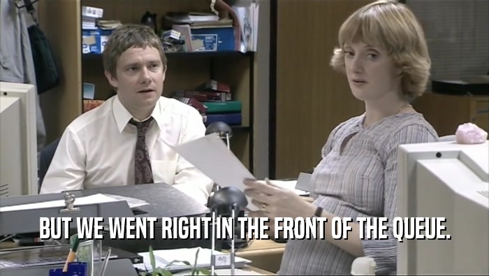 BUT WE WENT RIGHT IN THE FRONT OF THE QUEUE.  
