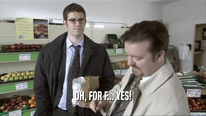 OH, FOR F... YES!  