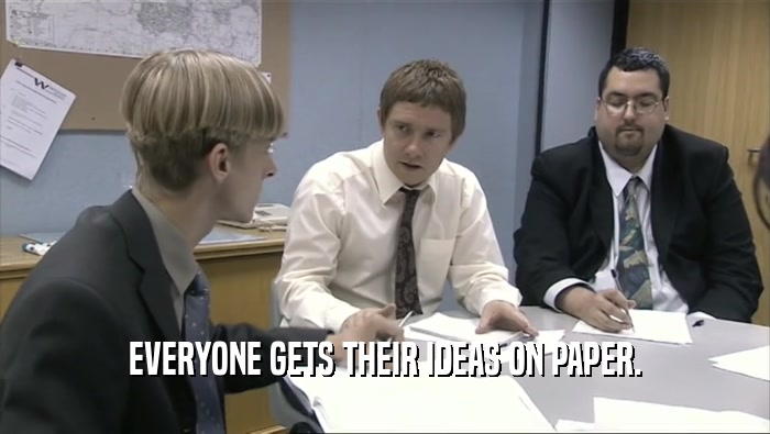 EVERYONE GETS THEIR IDEAS ON PAPER.  
