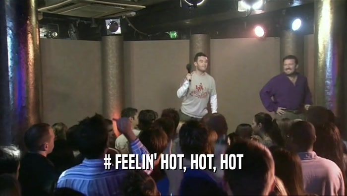 # FEELIN' HOT, HOT, HOT  