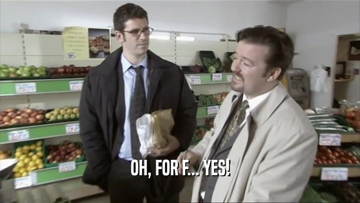 OH, FOR F... YES!  