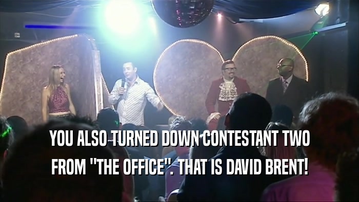 YOU ALSO TURNED DOWN CONTESTANT TWO FROM 