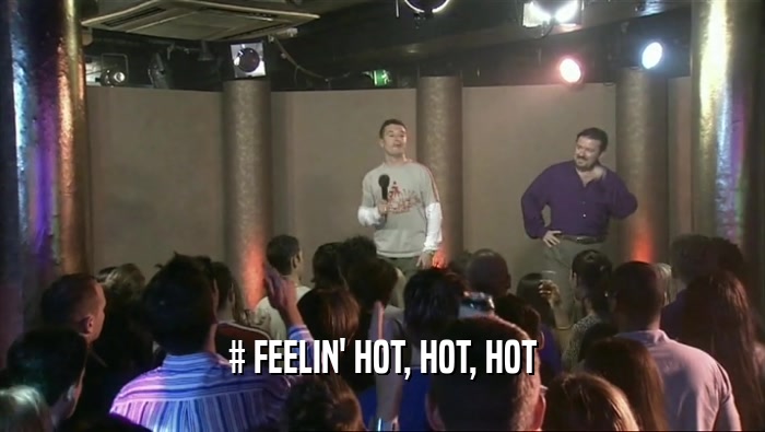 # FEELIN' HOT, HOT, HOT  