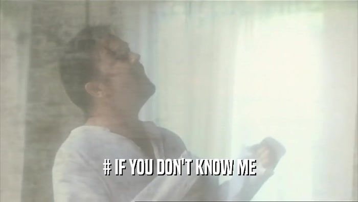 # IF YOU DON'T KNOW ME  