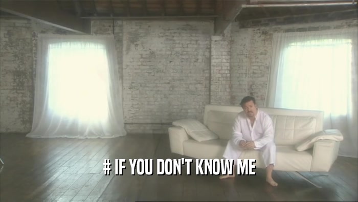 # IF YOU DON'T KNOW ME  