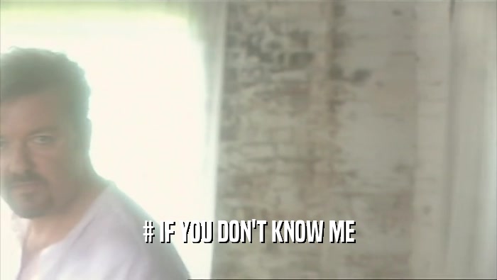 # IF YOU DON'T KNOW ME  