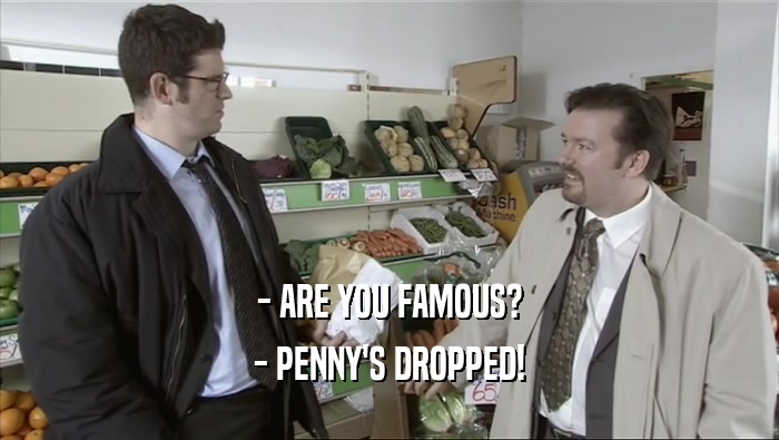 - ARE YOU FAMOUS? - PENNY'S DROPPED! 