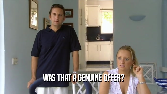 WAS THAT A GENUINE OFFER?  