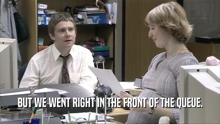 BUT WE WENT RIGHT IN THE FRONT OF THE QUEUE.  