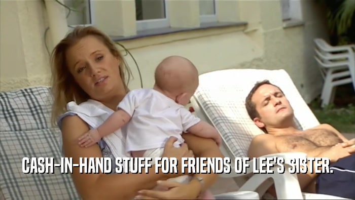 CASH-IN-HAND STUFF FOR FRIENDS OF LEE'S SISTER.  