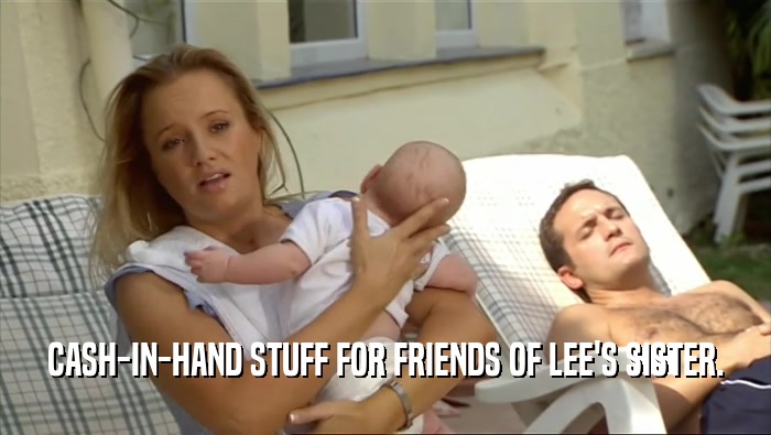 CASH-IN-HAND STUFF FOR FRIENDS OF LEE'S SISTER.  