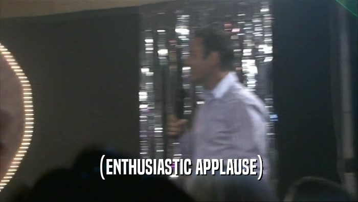 (ENTHUSIASTIC APPLAUSE)  