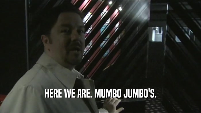 HERE WE ARE. MUMBO JUMBO'S.
  