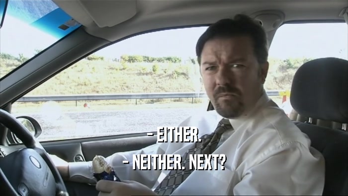 - EITHER. - NEITHER. NEXT? 
