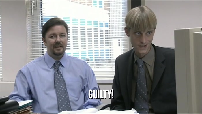 GUILTY!  