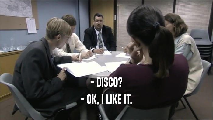 - DISCO? - OK, I LIKE IT. 