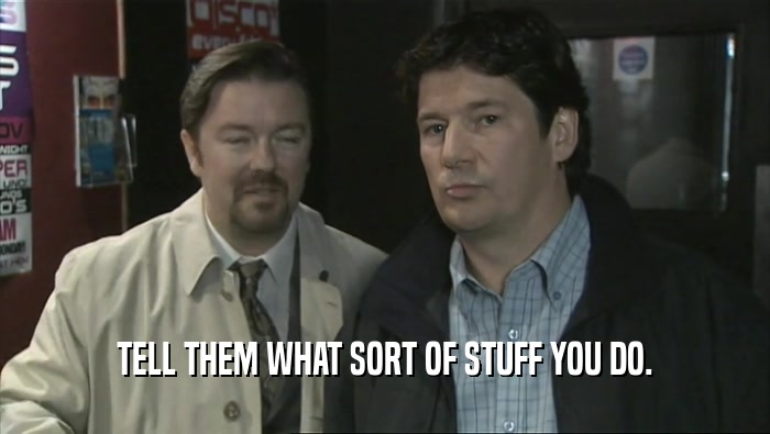 TELL THEM WHAT SORT OF STUFF YOU DO.  