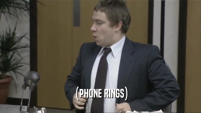 (PHONE RINGS)  
