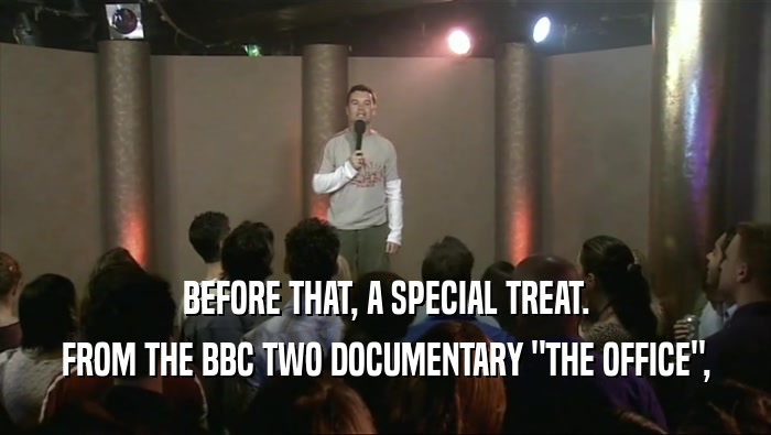 BEFORE THAT, A SPECIAL TREAT.
 FROM THE BBC TWO DOCUMENTARY 