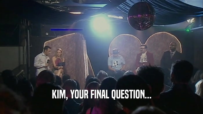 KIM, YOUR FINAL QUESTION...  