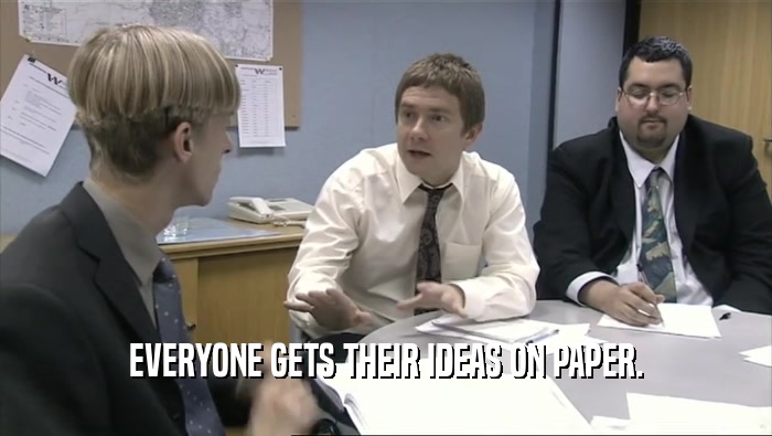 EVERYONE GETS THEIR IDEAS ON PAPER.  