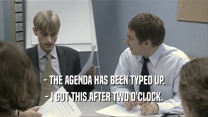 - THE AGENDA HAS BEEN TYPED UP. - I GOT THIS AFTER TWO O'CLOCK. 