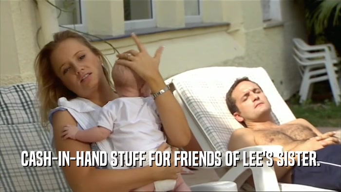CASH-IN-HAND STUFF FOR FRIENDS OF LEE'S SISTER.  