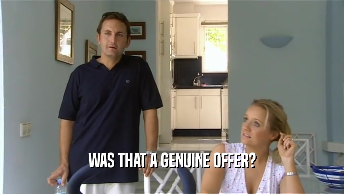 WAS THAT A GENUINE OFFER?  