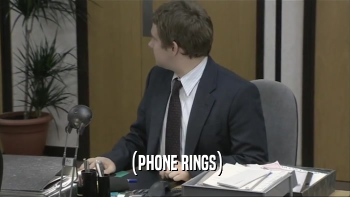 (PHONE RINGS)  