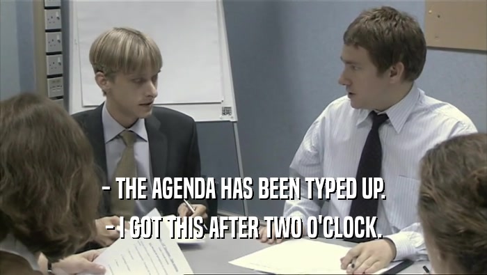 - THE AGENDA HAS BEEN TYPED UP. - I GOT THIS AFTER TWO O'CLOCK. 