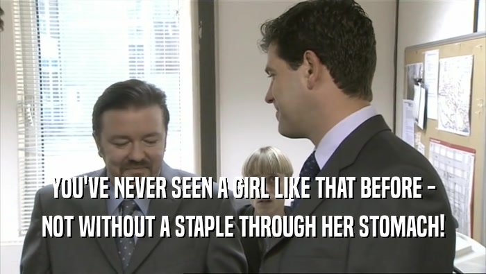 YOU'VE NEVER SEEN A GIRL LIKE THAT BEFORE - NOT WITHOUT A STAPLE THROUGH HER STOMACH! 