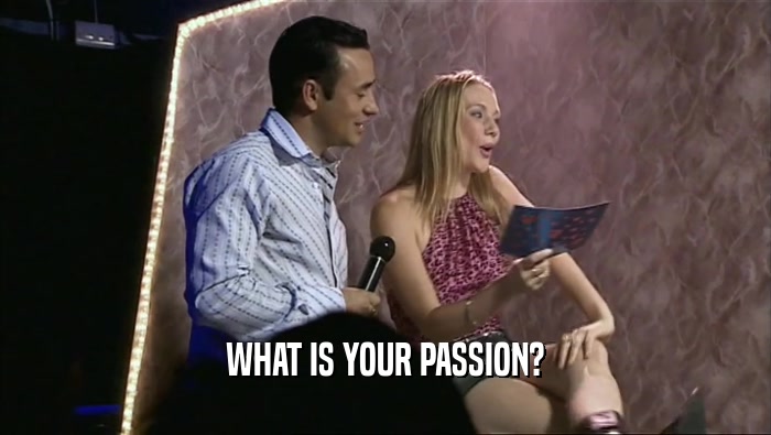 WHAT IS YOUR PASSION?
  