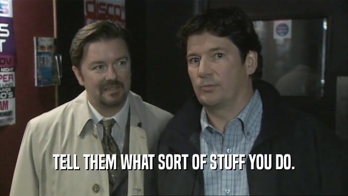 TELL THEM WHAT SORT OF STUFF YOU DO.  