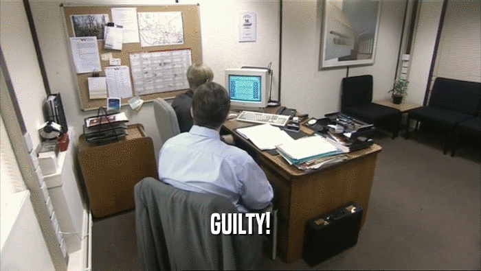 GUILTY!  