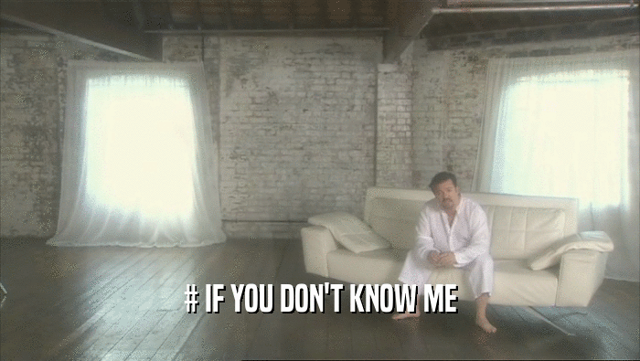 # IF YOU DON'T KNOW ME  
