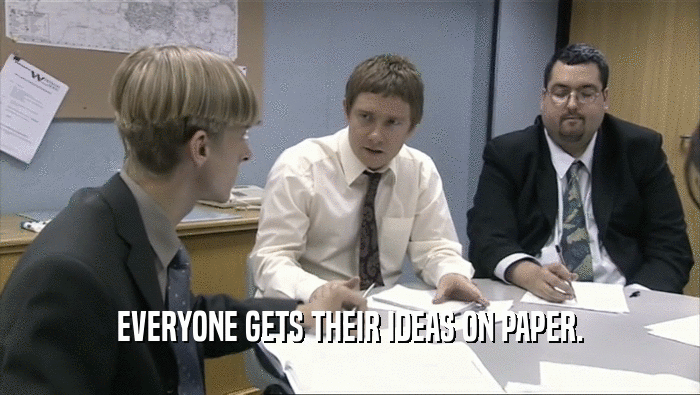 EVERYONE GETS THEIR IDEAS ON PAPER.  