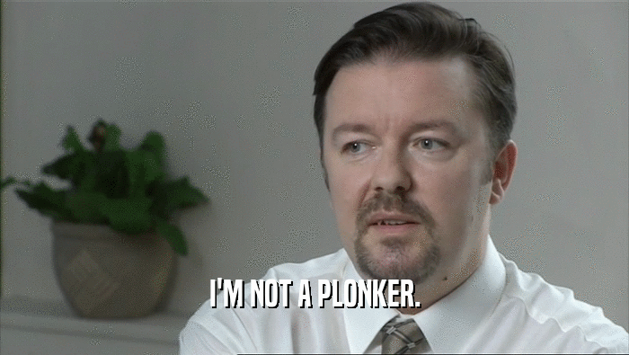 I'M NOT A PLONKER.  